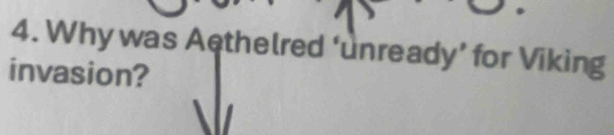 Why was Aethelred ‘unready’ for Viking 
invasion?