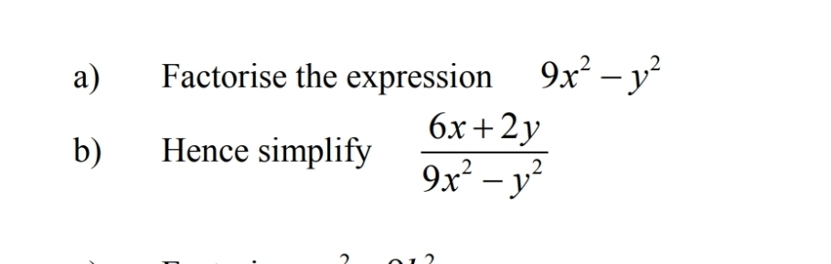 Factorise the expression 9x^2-y^2
b) Hence simplify  (6x+2y)/9x^2-y^2 