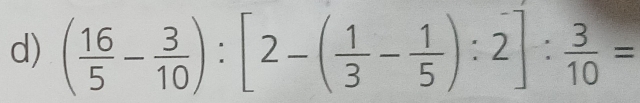 ( 16/5 - 3/10 ):[2-( 1/3 - 1/5 ):2]: 3/10 =