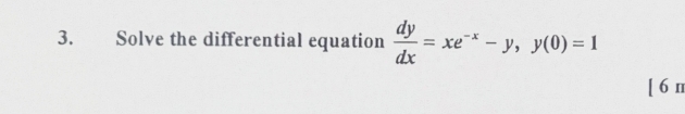 Solve the differential equation  dy/dx =xe^(-x)-y, y(0)=1
[ 6 n