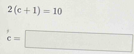 2(c+1)=10
c=□