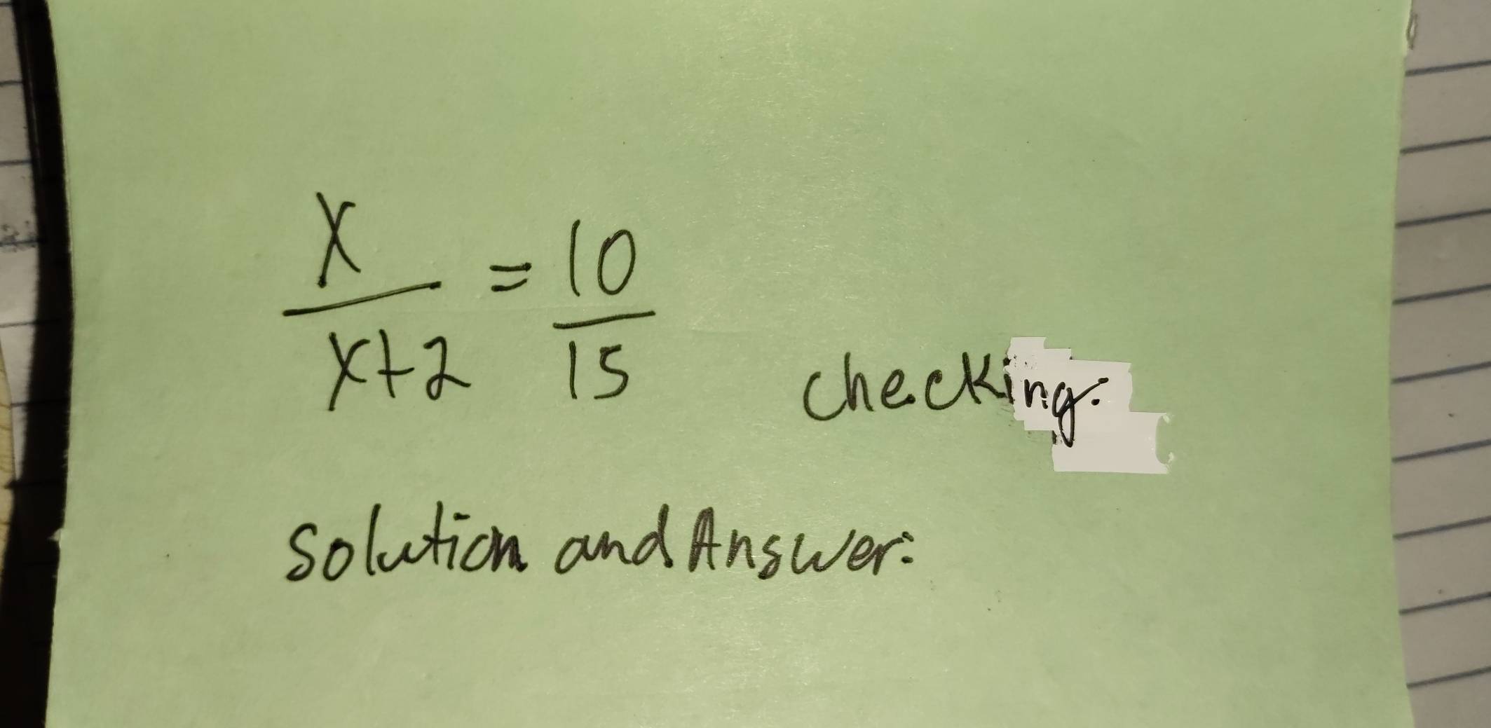  x/x+2 = 10/15 
checking. 
solution and Answer: