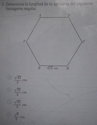 Determina la longitud de la apotema del siguiente
hexágono regular.
 sqrt(42)/2 cm
 sqrt(51)/2 cm
 sqrt(21)/2 cm
 sqrt(6)/2 cm