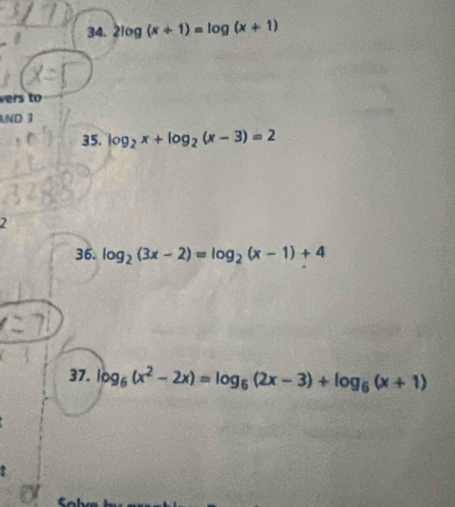 2log (x+1)=log (x+1)
vers to 
LND 3 
35. log _2x+log _2(x-3)=2
2 
36. log _2(3x-2)=log _2(x-1)+4
37. log _6(x^2-2x)=log _6(2x-3)+log _6(x+1)
e