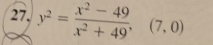 y^2= (x^2-49)/x^2+49 , (7,0)