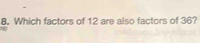 Which factors of 12 are also factors of 36?