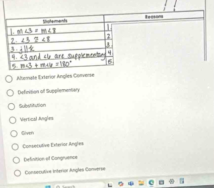 Alternate Exterior Angles Converse
Definition of Supplementary
Substitution
Vertical Angles
Given
Consecutive Exterior Angles
Definition of Congruence
Consecutive Interior Angles Converse
L