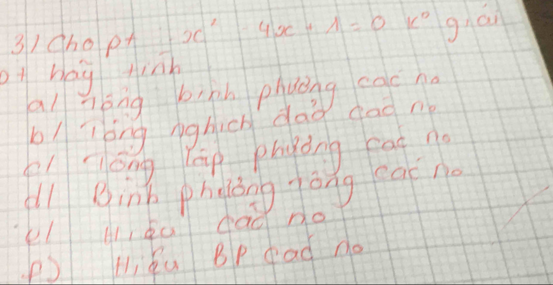 3)Cho pA x 4x+1=0k^0 giái
ot bag tinh
al nóng bigh phuǒng cacno
b/óng nghich dao dad nb
Pl Tong lāg phyǒng cat no
ll Binh phoǒng yǒng eacno
el H,ea ead no
( liǒu BP gad do