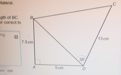 ilateral .
gth of BC.
er correct to
ng
we cm