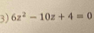 6z^2-10z+4=0