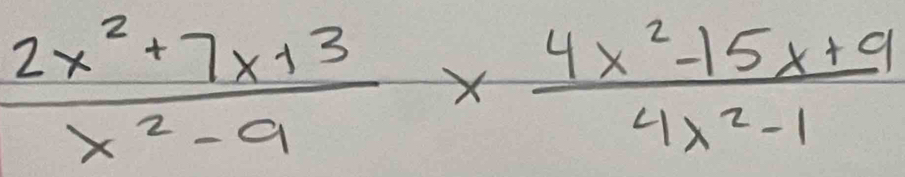  (2x^2+7x+3)/x^2-9 *  (4x^2-15x+9)/4x^2-1 