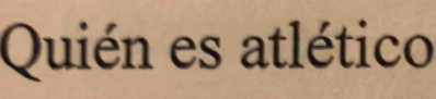 Quién es atlético