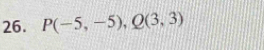 P(-5,-5), Q(3,3)