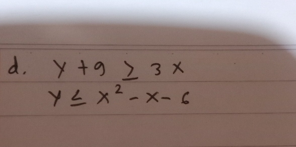 y+9≥ 3x
y≤ x^2-x-6