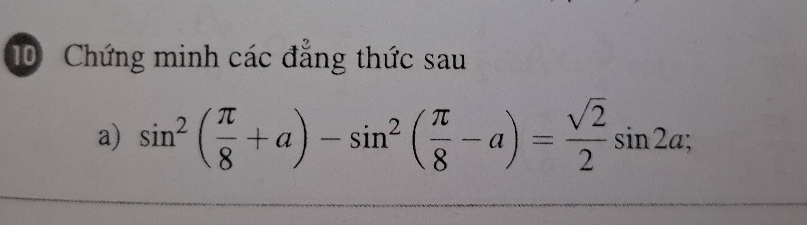 Chứng minh các đẳng thức sau 
a) sin^2( π /8 +a)-sin^2( π /8 -a)= sqrt(2)/2 sin 2a;