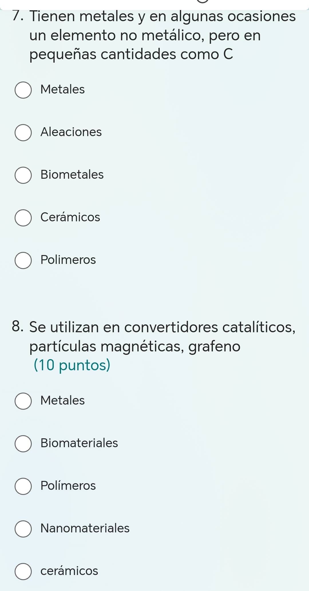 Tienen metales y en algunas ocasiones
un elemento no metálico, pero en
pequeñas cantidades como C
Metales
Aleaciones
Biometales
Cerámicos
Polimeros
8. Se utilizan en convertidores catalíticos,
partículas magnéticas, grafeno
(10 puntos)
Metales
Biomateriales
Polímeros
Nanomateriales
cerámicos