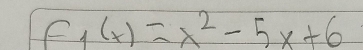 f_1(x)=x^2-5x+6