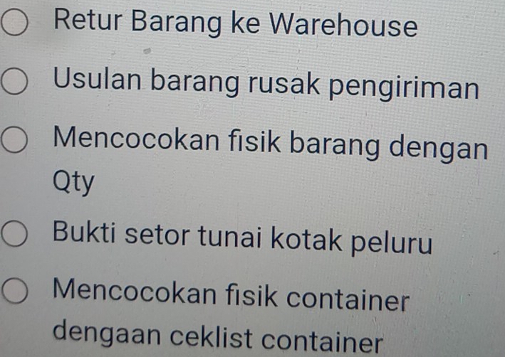 Retur Barang ke Warehouse 
Usulan barang rusak pengiriman 
Mencocokan fisik barang dengan 
Qty 
Bukti setor tunai kotak peluru 
Mencocokan fisik container 
dengaan ceklist container