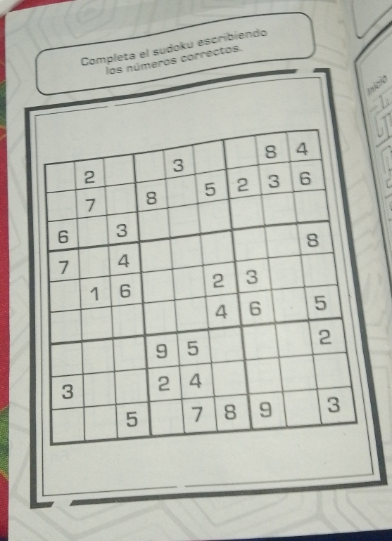 Completa el sudoku escribiendo 
los números correctos. 
Inició