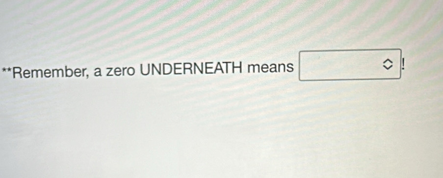 Remember, a zero UNDERNEATH means boxed approx !