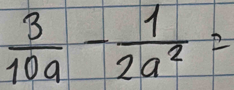  3/10a - 1/2a^2 =