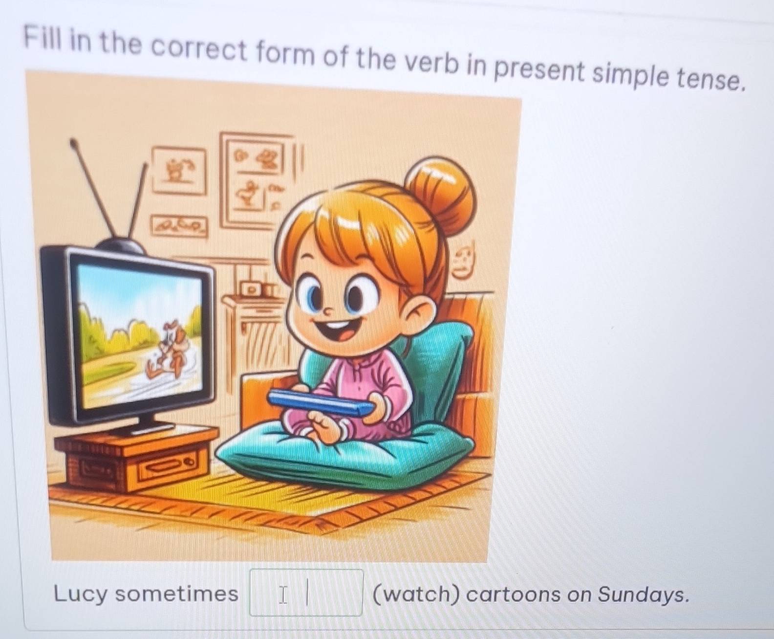 Fill in the correct form of the vernt simple tense. 
Lucy sometimes (watch) cartoons on Sundays.