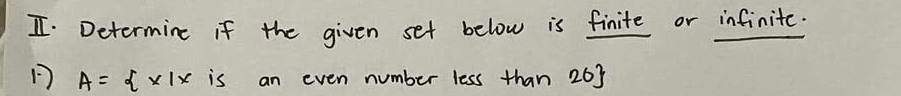Determine if the given set below is finite or infinite.
A= x|x is an even number less than 263