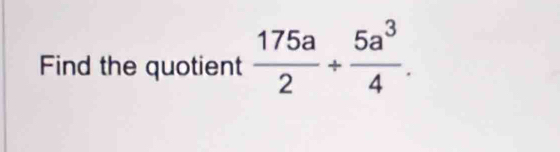 Find the quotient  175a/2 + 5a^3/4 .