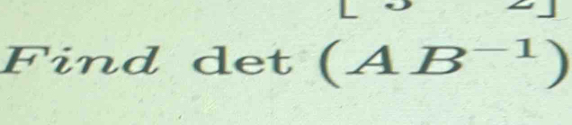 Find det (AB^(-1))