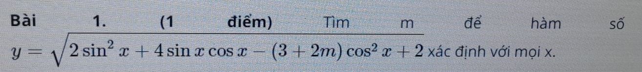 để hàm số
beginarrayr Bal y=sqrt(2sin^2x+4sin xcos x-(3+2m)cos^2x+2)endarray định với mọi x.