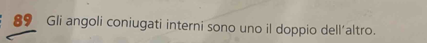 Gli angoli coniugati interni sono uno il doppio dell'altro.