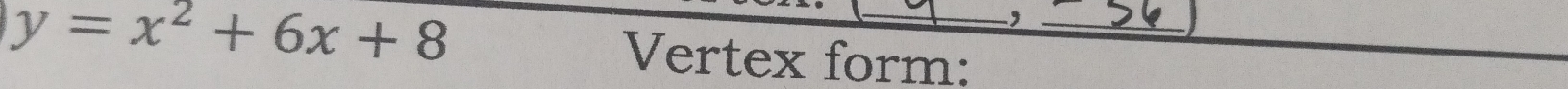 '
y=x^2+6x+8 Vertex form:_