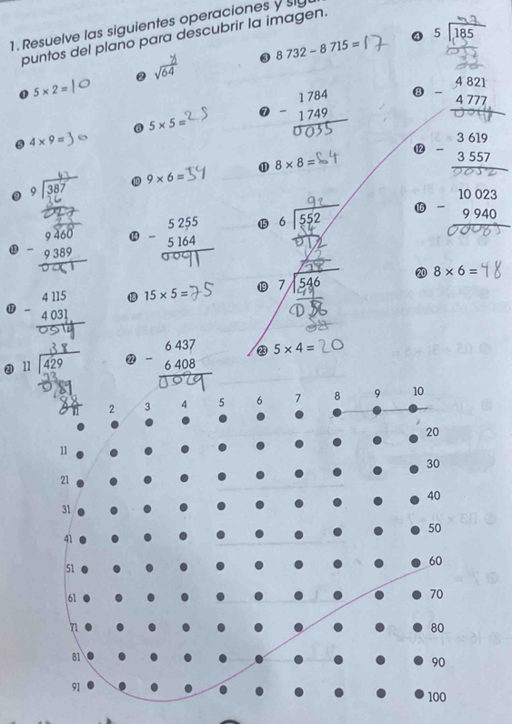 Resuelve las siguientes operaciones y sly 
④ 
puntos del plano para descubrir la imagen. 
② sqrt(6)sqrt(64) 3 8732-8715= beginarrayr 5encloselongdiv 185endarray
3 
0 5* 2=
B 
a 
6 5* 5=
5 4* 9=
① 8* 8=
beginarrayr 3619 -3557 hline endarray
9* 6=
16 9 94º 
14 beginarrayr 5255 -5164 hline endarray
13 
□ 
20 8* 6=
beginarrayr 4115 -4031 hline endarray 1 15* 5= ⑲9
beginarrayr 6437 -6408 hline endarray 23 5* 4=