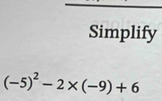 Simplify
(-5)^2-2* (-9)+6