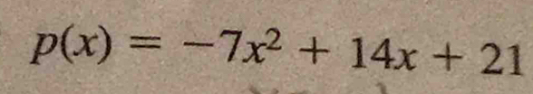 p(x)=-7x^2+14x+21