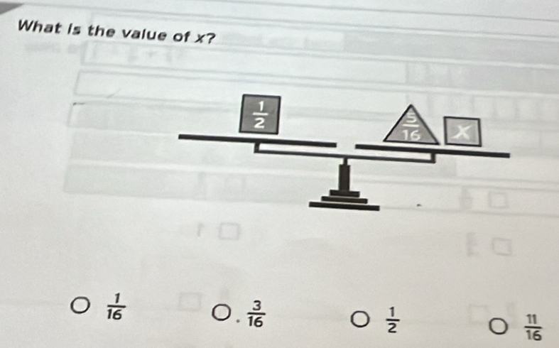 What is the value of x?
 1/16  .  3/16 
 1/2 
 11/16 