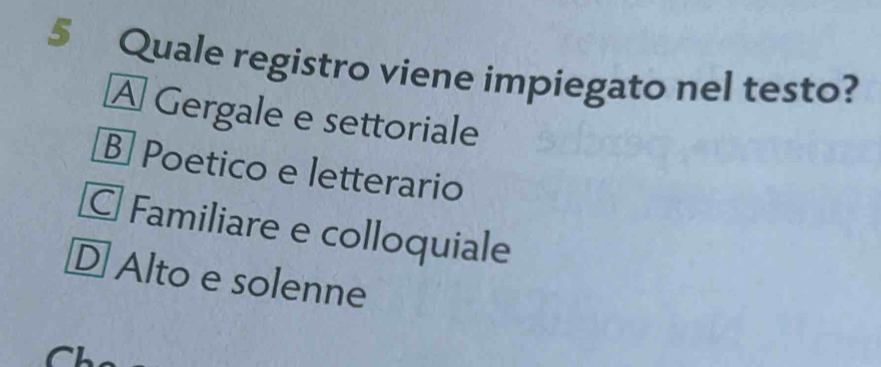 Quale registro viene impiegato nel testo?
A Gergale e settoriale
B Poetico e letterario
C Familiare e colloquiale
D Alto e solenne