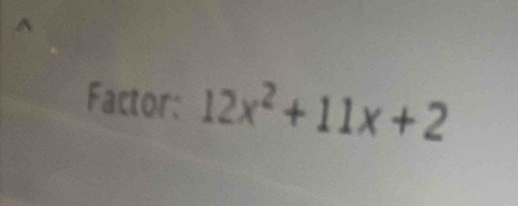 Factor: 12x^2+11x+2