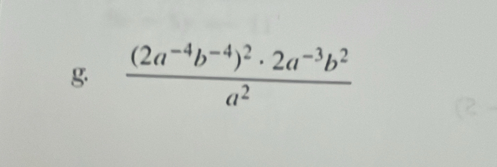 frac (2a^(-4)b^(-4))^2· 2a^(-3)b^2a^2