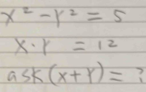 x^2-y^2=5
x· r=12
ask(x+y)= ?