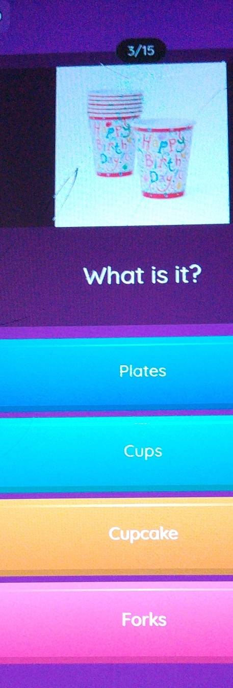 3/15

और स
D Binth
Da 
What is it?
Plates
Cups
Cupcake
Forks