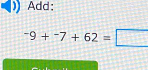 Add:
^-9+^-7+62=□