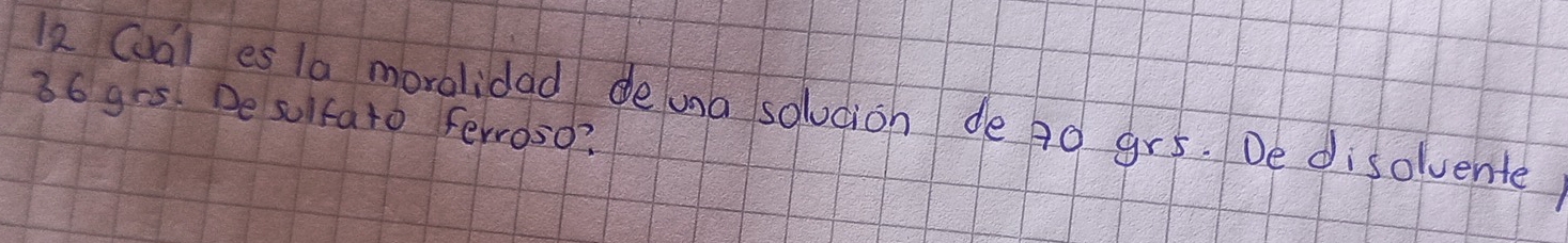 Cual es 1a mordidad deuna solocion de 90 gr5. De disolvente
36 grs. De sulfato ferrosd?