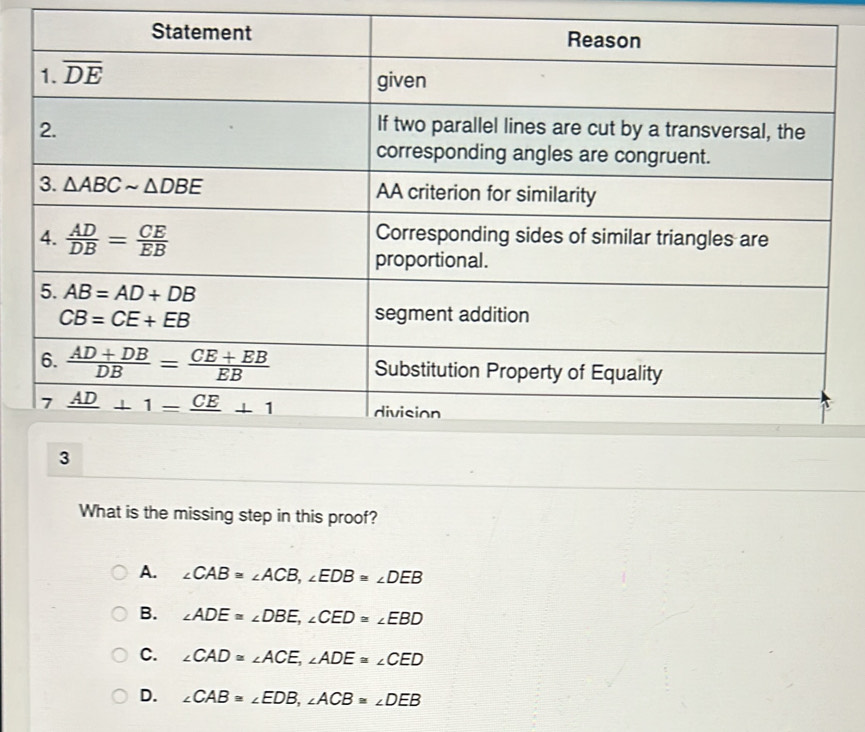 What is the missing step in this proof?
A. ∠ CAB≌ ∠ ACB,∠ EDB≌ ∠ DEB
B. ∠ ADE≌ ∠ DBE,∠ CED≌ ∠ EBD
C. ∠ CAD≌ ∠ ACE,∠ ADE≌ ∠ CED
D. ∠ CAB=∠ EDB,∠ ACB≌ ∠ DEB