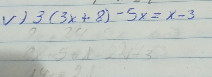 3(3x+8)-5x=x-3
/3