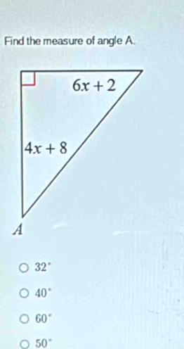 Find the measure of angle A.
32°
40°
60°
50°