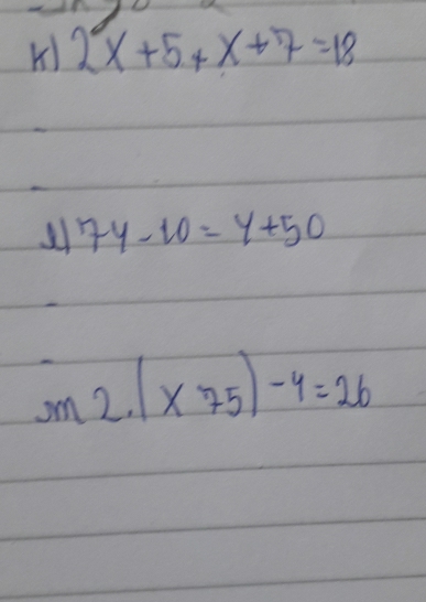 frac 1a 
K 2x+5+x+7=18
7y-10=y+50
m2.(* 75)-4=26