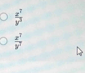  x^7/y^3 
 x^7/y^7 