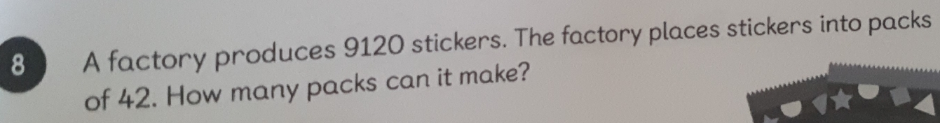 A factory produces 9120 stickers. The factory places stickers into packs 
of 42. How many packs can it make?