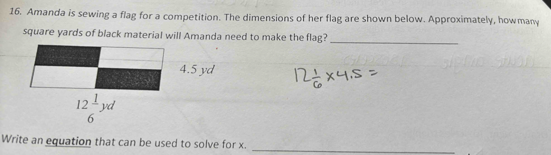 Amanda is sewing a flag for a competition. The dimensions of her flag are shown below. Approximately, howmany
_
square yards of black material will Amanda need to make the flag?
4.5 yd
Write an equation that can be used to solve for x._